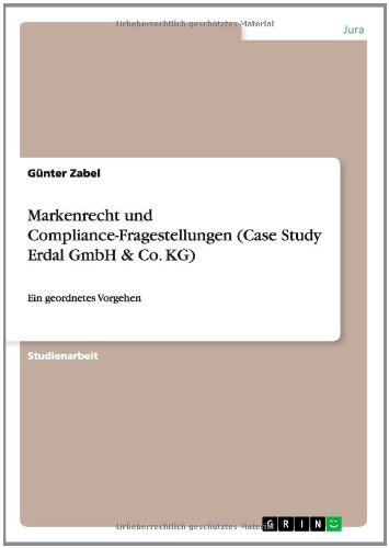 Markenrecht und Compliance-Fragestellungen (Case Study Erdal GmbH & Co. KG): Ein geordnetes Vorgehen