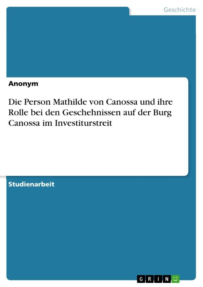 Die Person Mathilde von Canossa und ihre Rolle bei den Geschehnissen auf der Burg Canossa im Investiturstreit