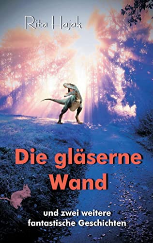 Die gläserne Wand: und zwei weitere fantastische Geschichten