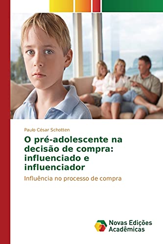 O pré-adolescente na decisão de compra: influenciado e influenciador: Influência no processo de compra