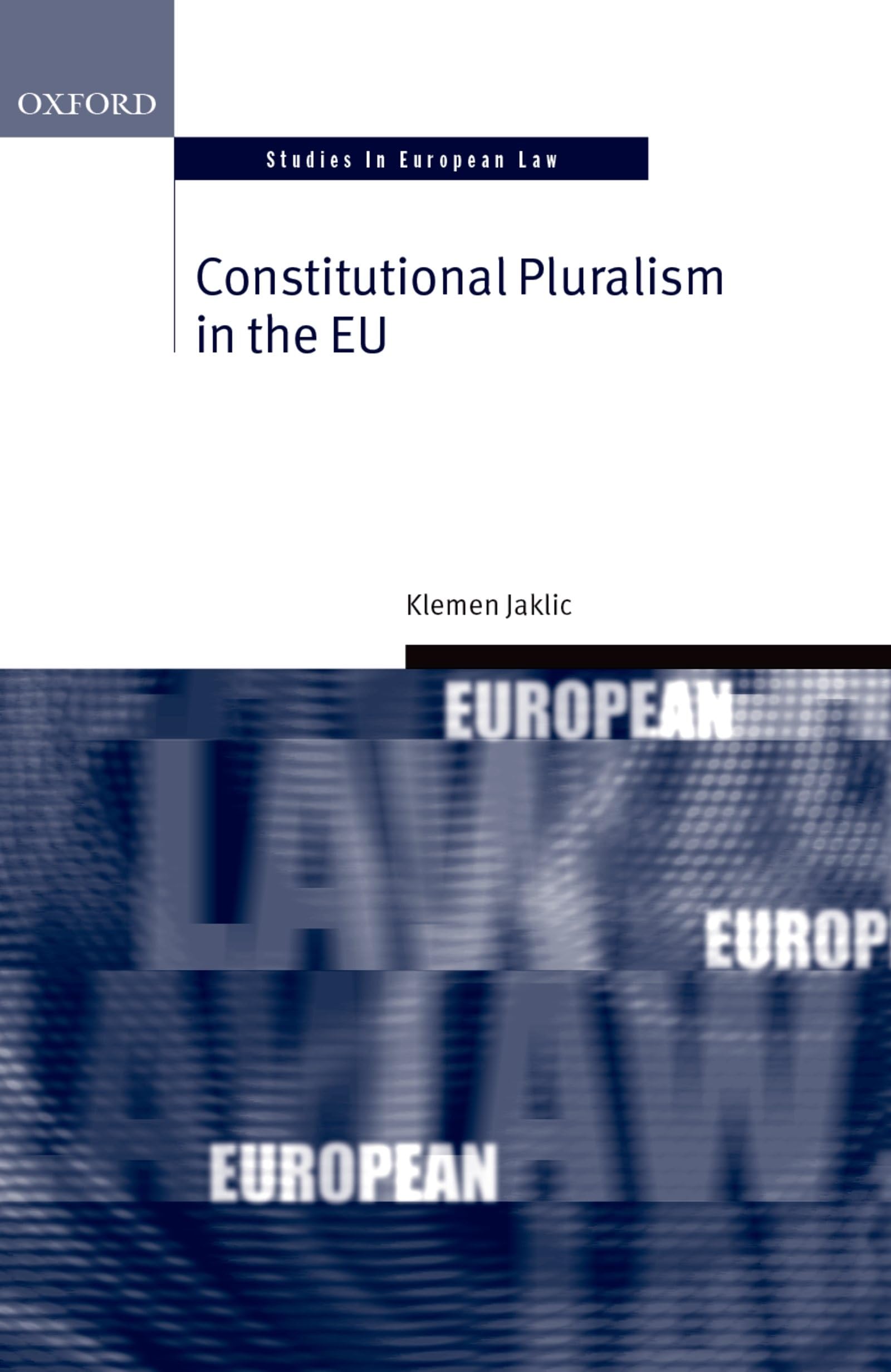 Constitutional Pluralism in the Eu (Oxford Studies in European Law)