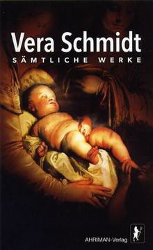 Vera Schmidt - Sämtliche Werke