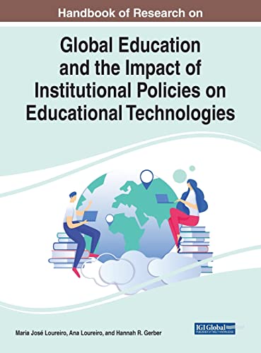 Handbook of Research on Global Education and the Impact of Institutional Policies on Educational Technologies (Advances in Educational Technologies and Instructional Design)