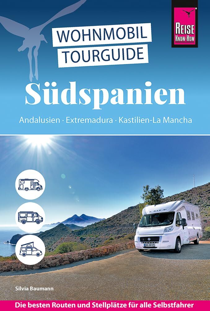 Baumann, Silvia: Reise Know-How Wohnmobil-Tourguide Südspanien: Andalusien,  Extremadura, Kastilien-La Mancha