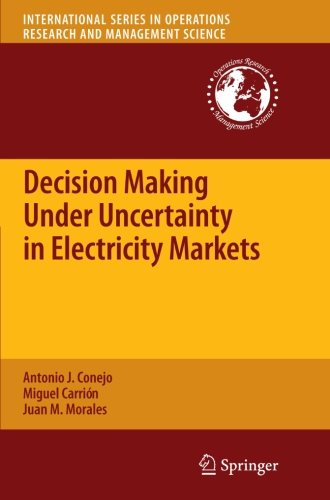 Decision Making Under Uncertainty in Electricity Markets (International Series in Operations Research & Management Science)