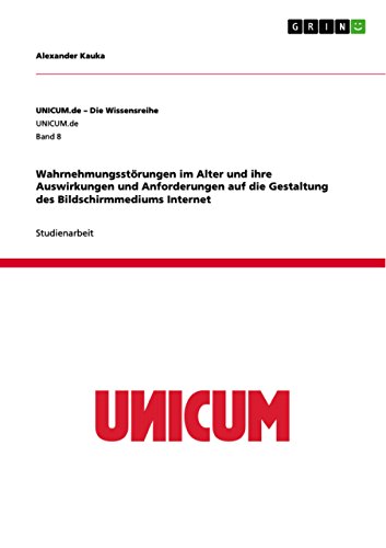 Wahrnehmungsstörungen im Alter und ihre Auswirkungen und Anforderungen auf die Gestaltung des Bildschirmmediums Internet