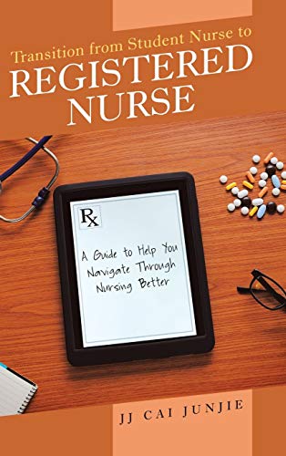 Transition from Student Nurse to Registered Nurse: A Guide to Help You Navigate Through Nursing Better