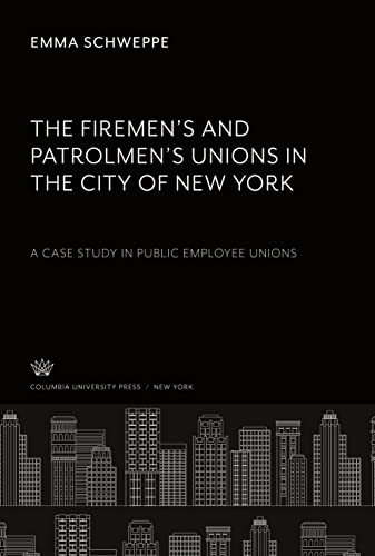 The Firemen¿S and Patrolmen¿S Unions in the City of New York. a Case Study in Public Employee Unions
