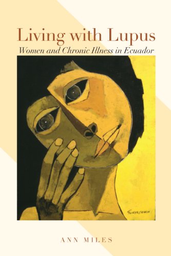 Living with Lupus: Women and Chronic Illness in Ecuador (Louann Atkins Temple Women & Culture Series, Band 30)