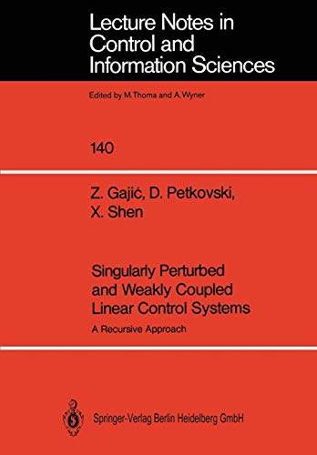 Singularly Perturbed and Weakly Coupled Linear Control Systems: A Recursive Approach (Lecture Notes In Control And Information Sciences) (Lecture ... and Information Sciences, 140, Band 140)