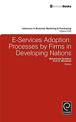 E-Services Adoption: Processes by Firms in Developing Nations (Advances in Business Marketing and Purchasing, 23A)
