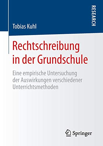 Rechtschreibung in der Grundschule: Eine empirische Untersuchung der Auswirkungen verschiedener Unterrichtsmethoden