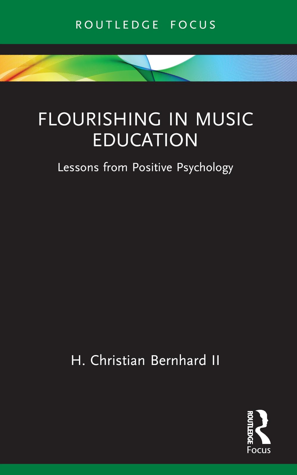 Flourishing in Music Education: Lessons from Positive Psychology (Routledge New Directions in Music Education)