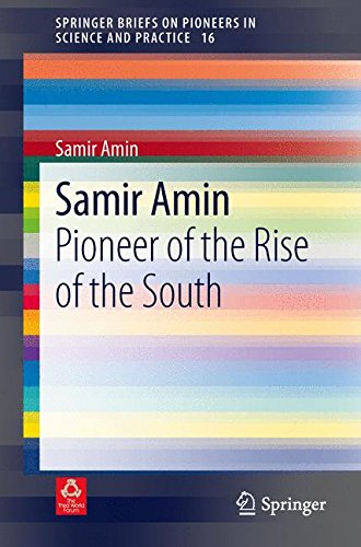 Samir Amin: Pioneer of the Rise of the South (SpringerBriefs on Pioneers in Science and Practice)