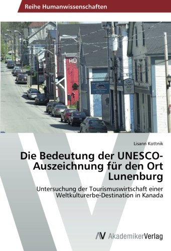 Die Bedeutung der UNESCO-Auszeichnung für den Ort Lunenburg: Untersuchung der Tourismuswirtschaft einer Weltkulturerbe-Destination in Kanada