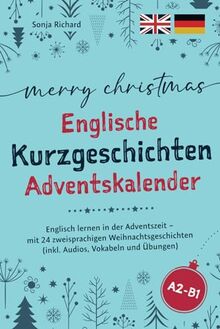 Merry Christmas - Englische Kurzgeschichten Adventskalender: Englisch lernen in der Adventszeit – mit 24 zweisprachigen Weihnachtsgeschichten (inkl. Audios, Vokabeln und Übungen)