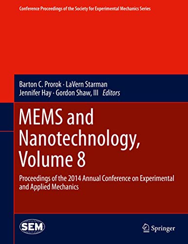 MEMS and Nanotechnology, Volume 8: Proceedings of the 2014 Annual Conference on Experimental and Applied Mechanics (Conference Proceedings of the Society for Experimental Mechanics Series)