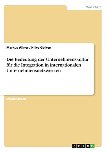 Die Bedeutung der Unternehmenskultur für die Integration in internationalen Unternehmensnetzwerken