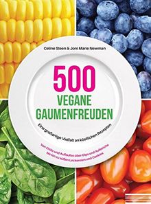 500 vegane Gaumenfreuden: Eine großartige Vielfalt an köstlichen Rezepten