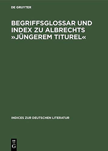 Begriffsglossar und Index zu Albrechts »Jüngerem Titurel«: Alphabetischer Index (Indices zur deutschen Literatur)