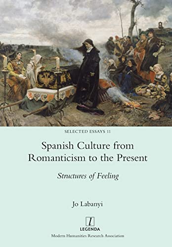 Spanish Culture from Romanticism to the Present: Structures of Feeling (Selected Essays, Band 11)