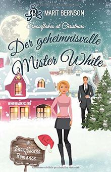 Der geheimnisvolle Mister White: Snowflakes at Christmas (Snowflakes Romance, Band 2)