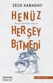 Henüz Her Sey Bitmedi: Hayat devam ediyor.