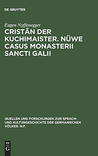 Cristân der Kuchimaister. Nüwe Casus Monasterii Sancti Galii: Edition und sprachgeschichtliche Einordnung (Quellen und Forschungen zur Sprach- und ... der germanischen Völker. N.F., 60, Band 60)
