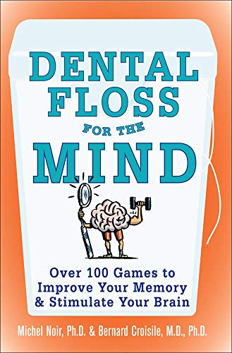 Dental Floss for the Mind: A Complete Program for Boosting Your Brain Power
