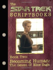 Becoming Human: The Seven of Nine Saga: Script Book #2 (Star Trek)