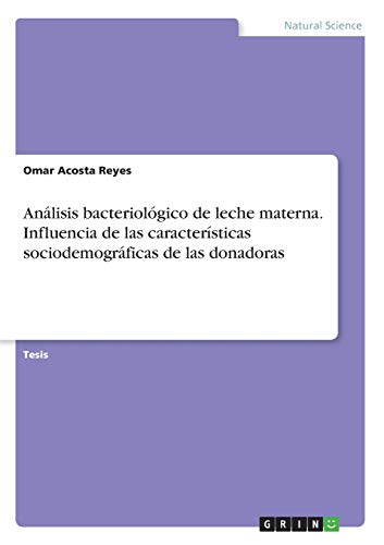 Análisis bacteriológico de leche materna. Influencia de las características sociodemográficas de las donadoras: Diplomarbeit