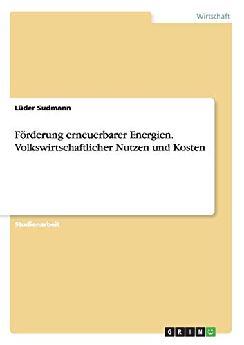 Förderung erneuerbarer Energien. Volkswirtschaftlicher Nutzen und Kosten