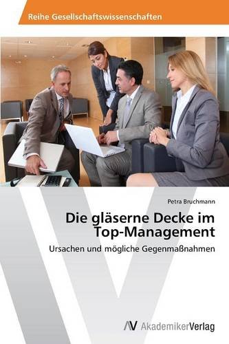 Die gläserne Decke im Top-Management: Ursachen und mögliche Gegenmaßnahmen