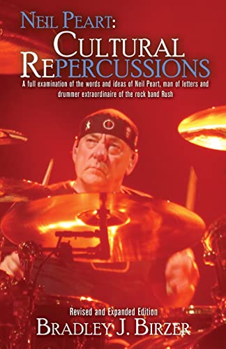 Birzer, Bradley J. Neil Peart Cultural Repercussions, A Full Examination Of The Words And Ideas Of Neil Peart, Man Of Letters And Drummer Extraordinaire Of The Rock
