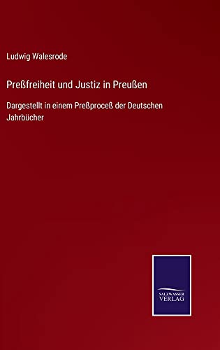 Preßfreiheit und Justiz in Preußen: Dargestellt in einem Preßproceß der Deutschen Jahrbücher