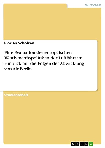 Eine Evaluation der europäischen Wettbewerbspolitik in der Luftfahrt im Hinblick auf die Folgen der Abwicklung von Air Berlin