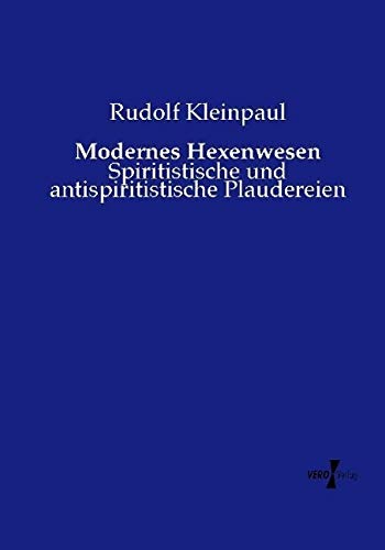Modernes Hexenwesen: Spiritistische und antispiritistische Plaudereien
