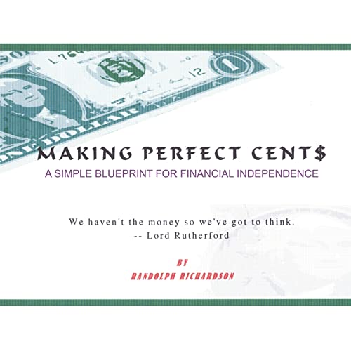 Making Perfect Cent$: A Simple Blueprint For Financial Independence
