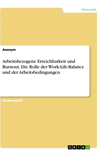 Arbeitsbezogene Erreichbarkeit und Burnout. Die Rolle der Work-Life-Balance und der Arbeitsbedingungen