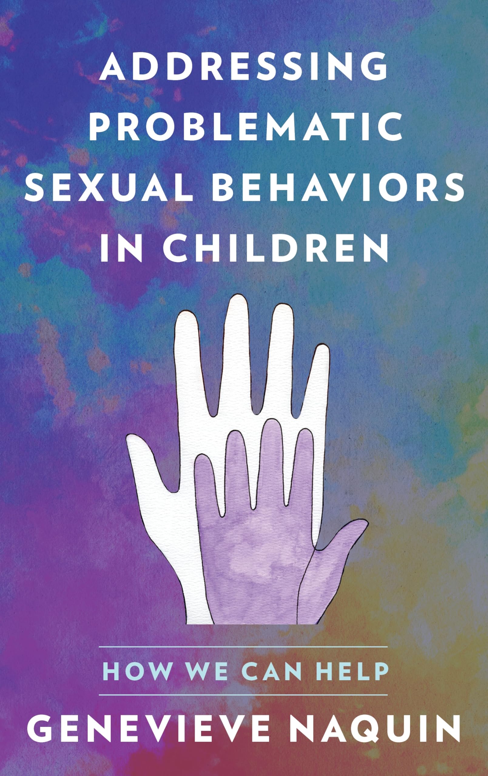 Addressing Problematic Sexual Behaviors in Children: How We Can Help ...