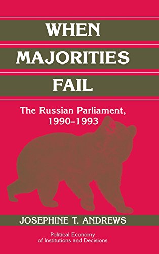 When Majorities Fail: The Russian Parliament, 1990–1993 (Political Economy of Institutions and Decisions)
