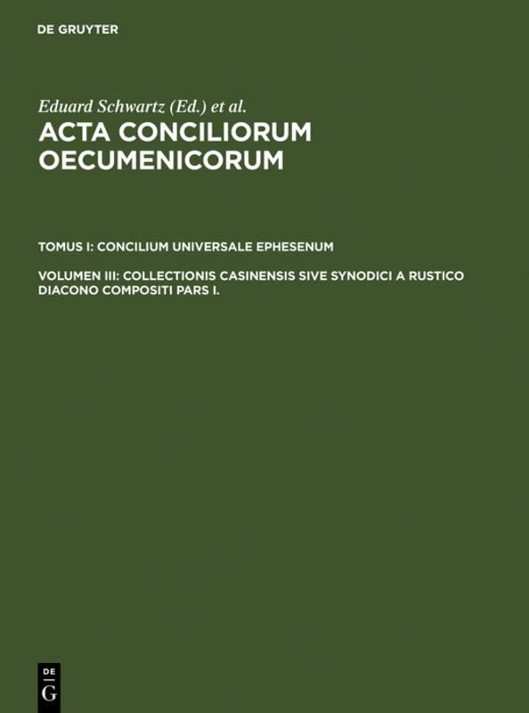 Collectionis Casinensis sive Synodici a Rustico Diacono compositi Pars I.: Collectionis Casinensis sive synodice a rustico diacono compositi, pars 1 ... Concilium Universale Ephesenum)