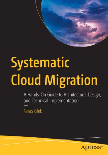 Taras Gleb Systematic Cloud Migration, A Hands-On Guide To Architecture, Design, And Technical Implementation