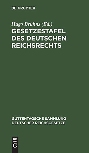 Gesetzestafel des deutschen Reichsrechts: Systematisch geordnete Nachweisung des zur Zeit geltenden Reichsrechts (Guttentagsche Sammlung deutscher Reichsgesetze, 63, Band 63)
