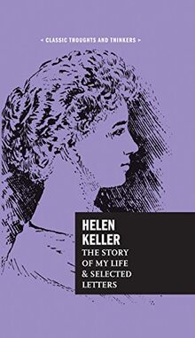 Helen Keller: The Story of My Life and Selected Letters (Classic Thoughts and Thinkers)