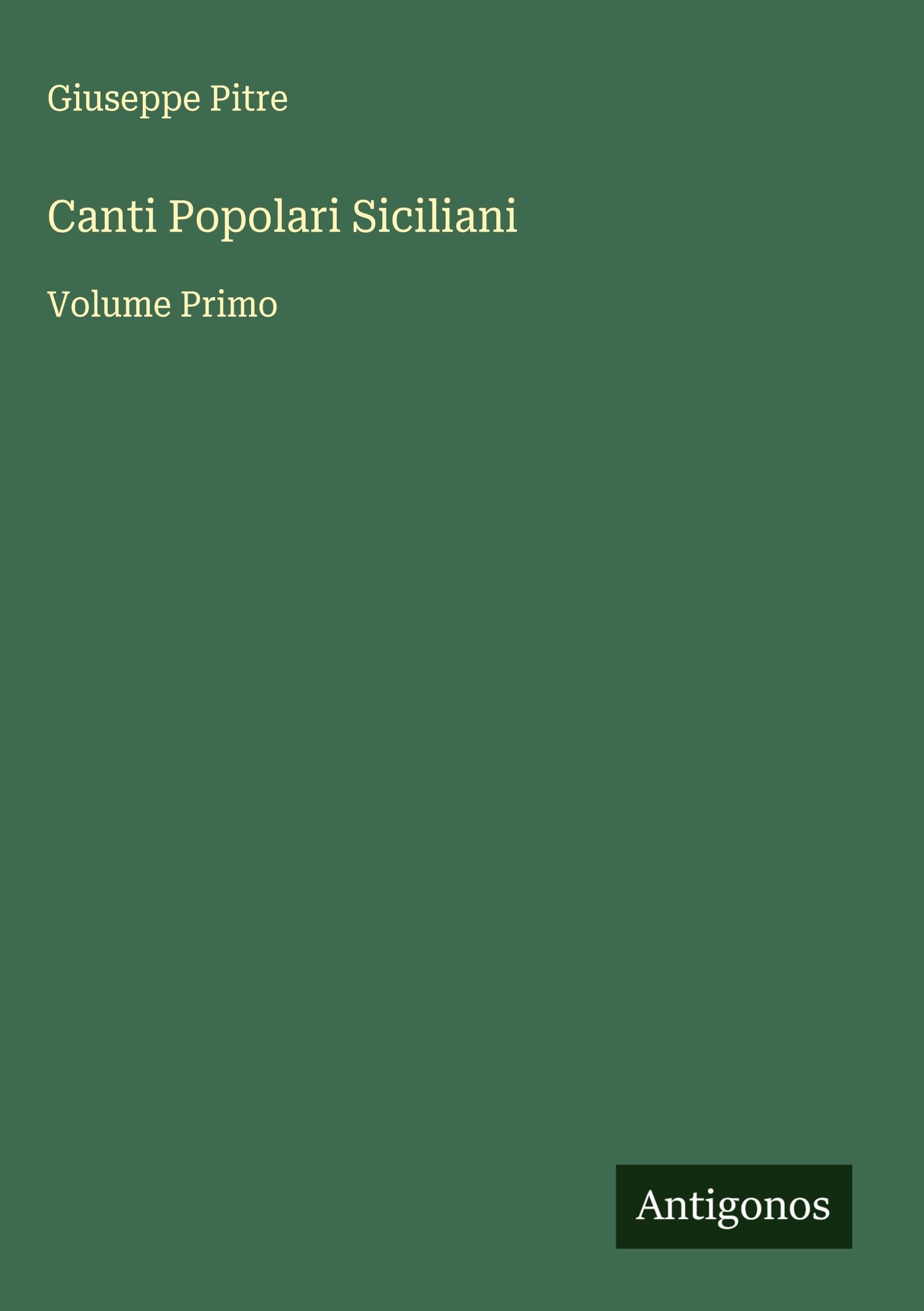 Canti Popolari Siciliani: Volume Primo