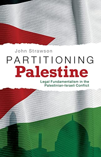 Partitioning Palestine: Legal Fundamentalism in the Palestinian-Israeli Conflict