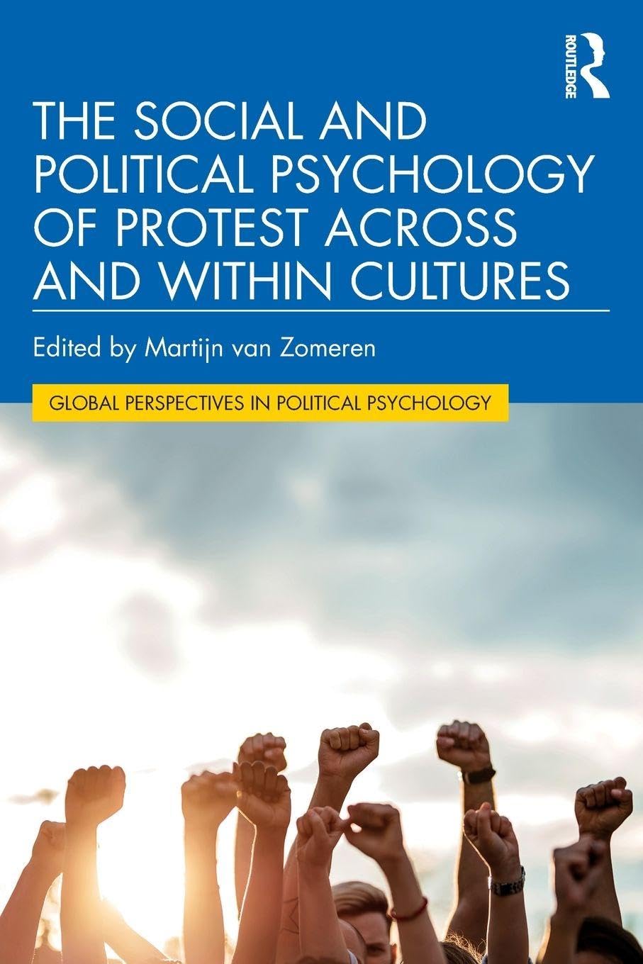 The Social and Political Psychology of Protest Across and Within Cultures (Global Perspectives in Political Psychology)