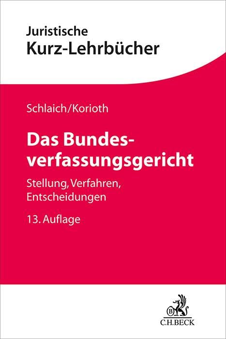 Das Bundesverfassungsgericht: Stellung, Verfahren, Entscheidungen (Kurzlehrbücher für das Juristische Studium)