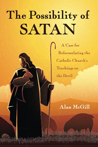 The Possibility of Satan: A Case for Reformulating the Catholic Church's Teachings on the Devil